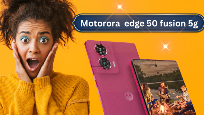 Motorola Edge 50 Fusion 5G: नयी टेक्नोलॉजी के साथ बेहतरीन स्पीड, स्टाइल और दमदार फीचर्स से भरपूर एक प्रीमियम स्मार्टफोन